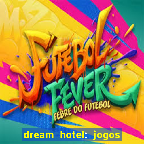 dream hotel: jogos de hotel